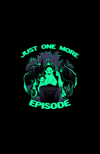 Just One More Episode
