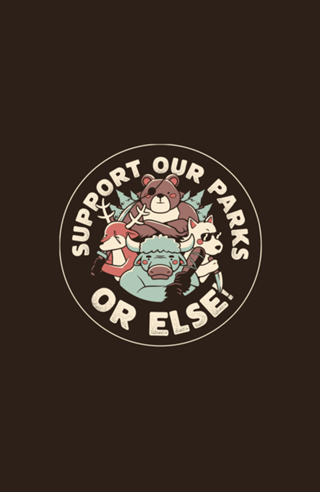 Support our Parks OR ELSE