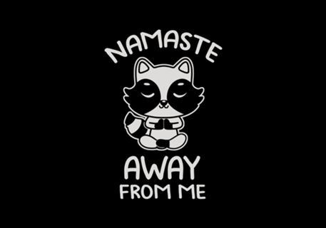 Namaste Away From Me Cute Raccoon