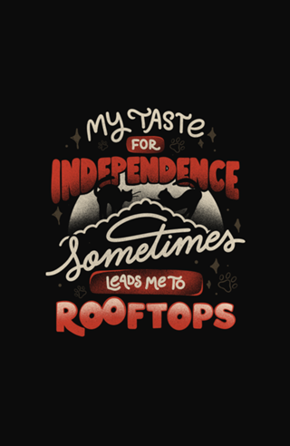 My Taste For Independence Sometimes Leads Me To