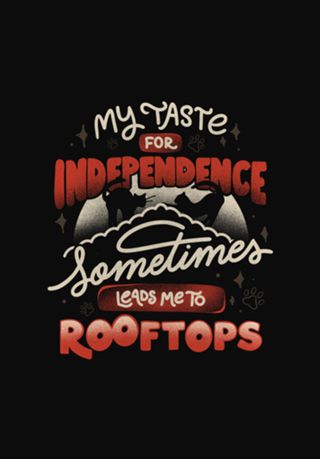 My Taste For Independence Sometimes Leads Me To