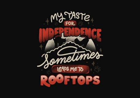 My Taste For Independence Sometimes Leads Me To