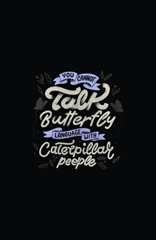 You Cannot Talk Butterfly Language w/ Caterpillar