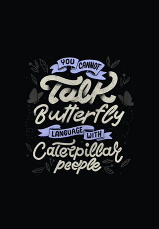 You Cannot Talk Butterfly Language w/ Caterpillar