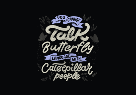 You Cannot Talk Butterfly Language w/ Caterpillar