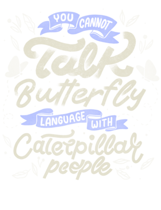 You Cannot Talk Butterfly Language w/ Caterpillar
