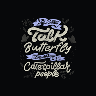 You Cannot Talk Butterfly Language w/ Caterpillar
