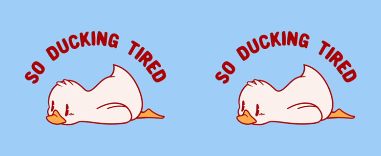 So Ducking Tired