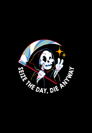 Seize the Day Die Anyway