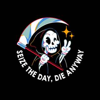 Seize the Day Die Anyway