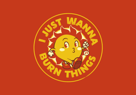 I Just Wanna Burn Things Sun Vintage Old School