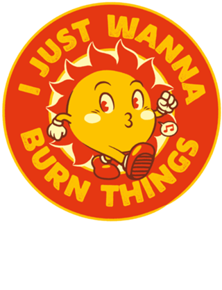I Just Wanna Burn Things Sun Vintage Old School