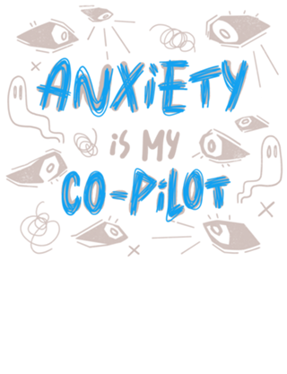 Anxiety Is My Co-Pilot