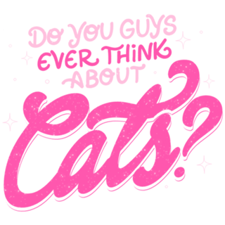 Do You Guys Ever Think About Cats?