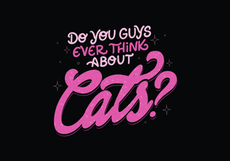 Do You Guys Ever Think About Cats?