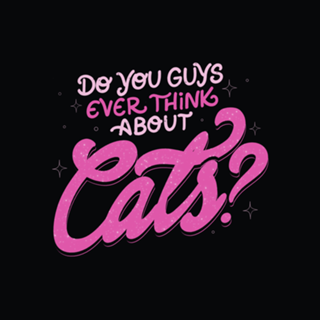 Do You Guys Ever Think About Cats?