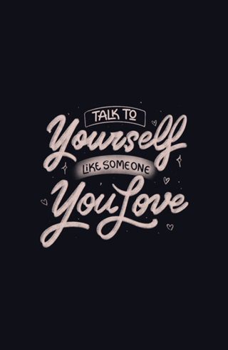 Talk To Yourself Like Someone You Love