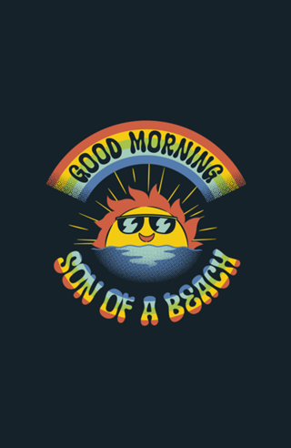 Good Morning Son of The Beach