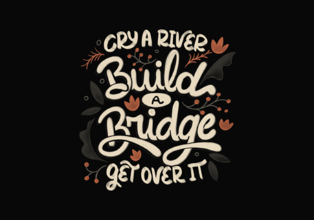 Cry A River Build A Bridge Get Over It