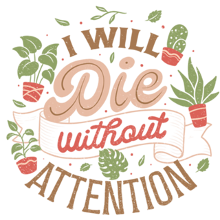 I Will Die Without Attention