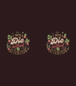 I Will Die Without Attention