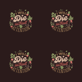 I Will Die Without Attention