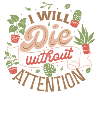 I Will Die Without Attention