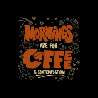 Mornings Are For Coffee And Contemplation