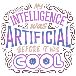 My Intelligence Was Artificial Before it Was Cool