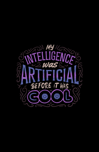 My Intelligence Was Artificial Before it Was Cool
