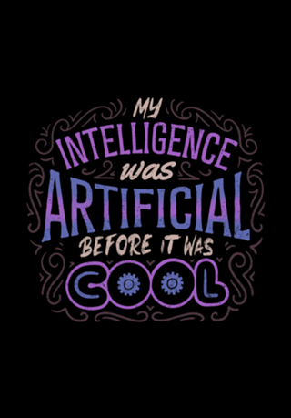 My Intelligence Was Artificial Before it Was Cool