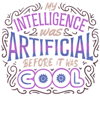 My Intelligence Was Artificial Before it Was Cool
