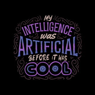 My Intelligence Was Artificial Before it Was Cool