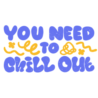 You Need to Chill Out