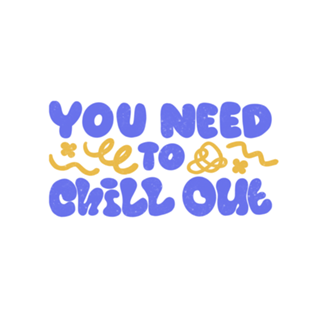 You Need to Chill Out