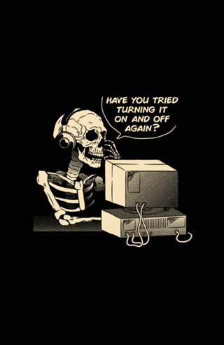 Have You Tried Turning it Off and On Again