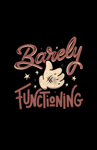 Barely Functioning