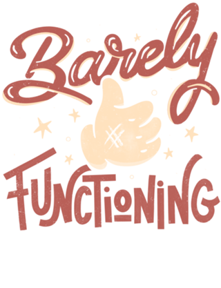 Barely Functioning