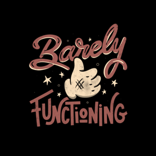 Barely Functioning