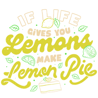 If Life Gives You Lemons Make Lemon Pie