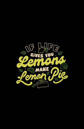 If Life Gives You Lemons Make Lemon Pie