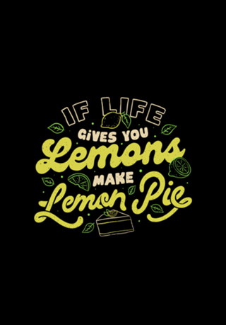 If Life Gives You Lemons Make Lemon Pie