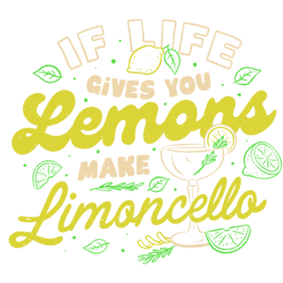 If Life Gives You Lemons Make Limoncello