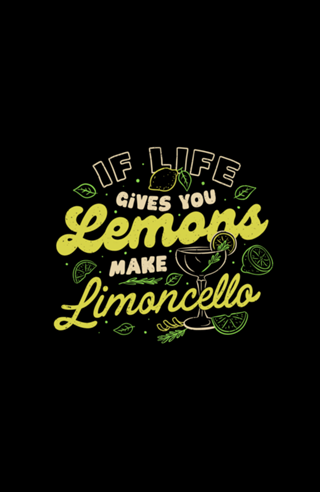 If Life Gives You Lemons Make Limoncello
