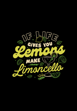 If Life Gives You Lemons Make Limoncello