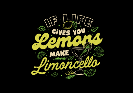 If Life Gives You Lemons Make Limoncello