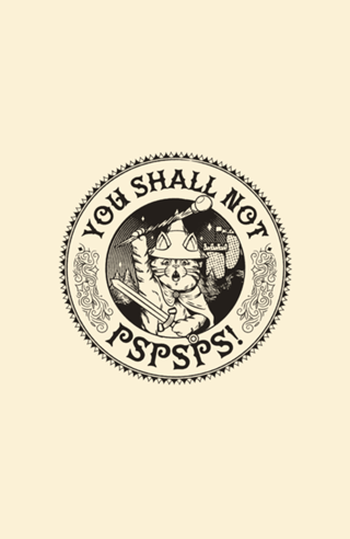 You Shall Not Pspsps Funny Cat