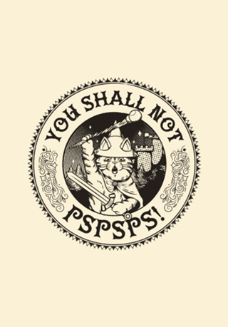 You Shall Not Pspsps Funny Cat