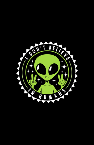 I Don’t Believe in Humans Funny Alien