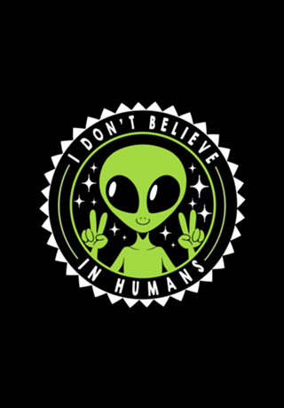 I Don’t Believe in Humans Funny Alien